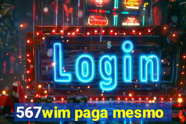 567wim paga mesmo